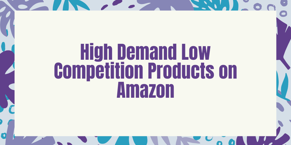 High Demand Low Competition Products on Amazon